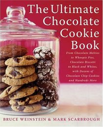 The Ultimate Chocolate Cookie Book: From Chocolate Melties to Whoopie Pies, Chocolate Biscotti to Black and Whites, With Dozens of Chocolate Chip Cookies and Hundreds More