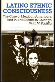 Latino Ethnic Consciousness: The Case of Mexican Americans and Puerto Ricans in Chicago