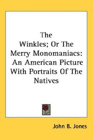 The Winkles; Or The Merry Monomaniacs: An American Picture With Portraits Of The Natives