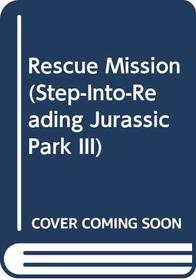 Rescue Mission (Step-Into-Reading Jurassic Park III)