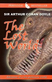 The Lost World: Being an Account of the Recent Amazing Adventures of Professor E. Challenger, Lord John Roxton, Professor Summerlee, and Mr. Ed Malone ... Large Print Perennial Bestseller Series)