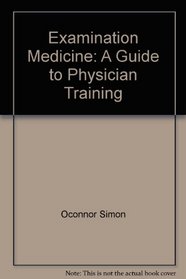Examination Medicine: A Guide to Physician Training