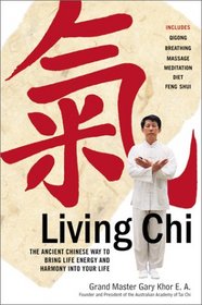 Living Chi: The Ancient Chinese Way to Bring Life Energy and Harmony into Your Life