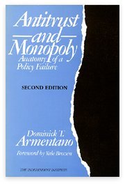 Antitrust and Monopoly: Anatomy of a Policy Failure (Independent Studies in Political Economy)