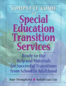 Complete Guide to Special Education Transition Services: Ready-To-Use Help and Materials for Successful Transitions from School to Adulthood