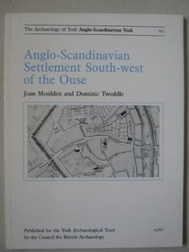 Anglo-Scandinavian York South-West of the Ouse (Archaeology of York, Vol 8, Fascicule 1)