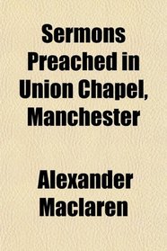 Sermons Preached in Union Chapel, Manchester