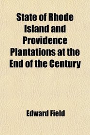 State of Rhode Island and Providence Plantations at the End of the Century (Volume 2); A History