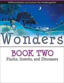 Wonders Book 2: Plants, Insects, and Dinosaurs (Differentiated Curriculum for Kindergarten)