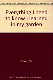 Everything I need to know I learned in my garden
