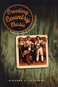 Creating Country Music : Fabricating Authenticity