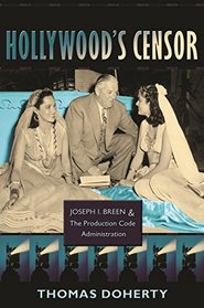 Hollywood's Censor: Joseph I. Breen & the Production Code Administration