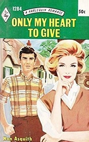 Only My Heart to Give (Harlequin Romance, No 1284)