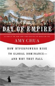 Day of Empire: How Hyperpowers Rise to Global Dominance--and Why They Fall