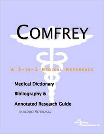 Comfrey - A Medical Dictionary, Bibliography, and Annotated Research Guide to Internet References