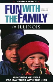 Fun with the Family in Illinois: Hundreds of Ideas for Day Trips with the Kids