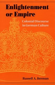 Enlightenment or Empire: Colonial Discourse in German Culture (Modern German Culture and Literature)