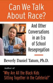 Can We Talk About Race?: And Other Conversations in an Era of School Resegregation