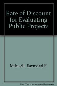 Rate of Discount for Evaluating Public Projects (Studies in economic policy)