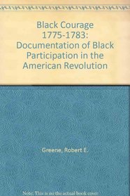 Black Courage 1775-1783: Documentation of Black Participation in the American Revolution