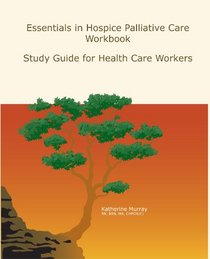 Essentials in Hospice Palliative Care Workbook: Study Guide for Health Care Workers