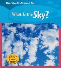 What Is the Sky? (Read and Learn, the World Around Us)