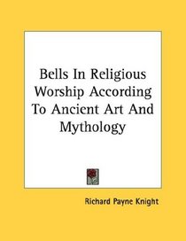 Bells In Religious Worship According To Ancient Art And Mythology