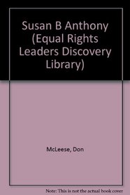 Susan B. Anthony (Mcleese, Don. Equal Rights Leaders,)