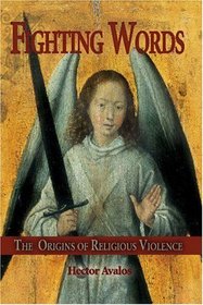 Fighting Words: The Origins Of Religious Violence
