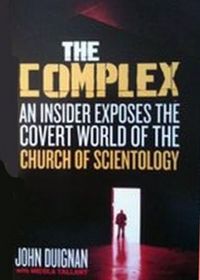 The Complex: An Insider Exposes the Covert World of the Church of Scientology