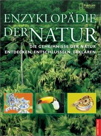 Enzyklopdie der Natur. Die Geheimnisse der Natur entdecken, entschlsseln, erklren.