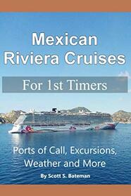 Mexican Riviera Cruises for 1st Timers: Ports of Call, Excursions, Weather and More