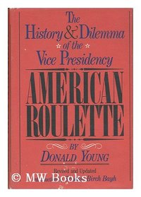 American roulette;: The history and dilemma of the Vice Presidency