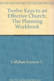 Twelve Keys to an Effective Church: The Planning Workbook