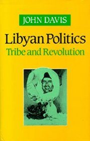 Libyan Politics: Tribe and Revolution (Comparative Studies on Muslim Societies)