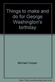 Things to make and do for George Washington's birthday (A Things to make and do book)