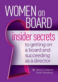 Women On Board: Insider Secrets to Getting on a Board and Succeeding as a Director