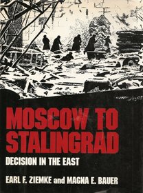 Moscow to Stalingrad: Decision in the East (Army Historical)