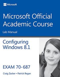 70-687 Configuring Windows 8.1 Lab Manual (Microsoft Official Academic Course Series)