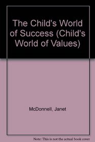 The Child's World of Success : The Child's World of Values Series