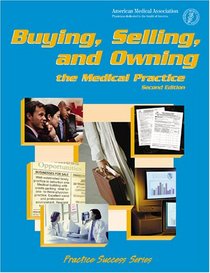 Buying, Selling, and Owning the Medical Practice (Practice Success Series)