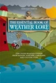 The Essential Book of Weather Lore: Time-tested Weather Wisdom from Farmers, Mariners, Gardeners, and Country Folk