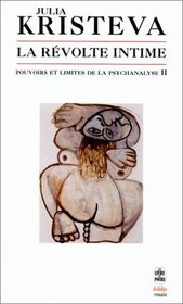 Pouvoirs et limites de la psychanalyse, tome 2 : La Rvolte intime