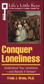 Arco Conquer Loneliness: Understand Your Loneliness-And Banish It Forever! (Life's Little Keys - Self-Help Strategies for a Healthier, Happier You)