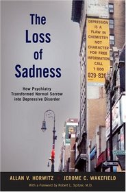 The Loss of Sadness: How Psychiatry Transformed Normal Sorrow into Depressive Disorder