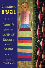 Goodbye, Brazil: Emigres from the Land of Soccer and Samba
