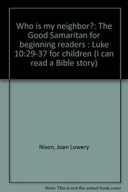 Who is my neighbor?: The Good Samaritan for beginning readers : Luke 10:29-37 for children (I can read a Bible story)