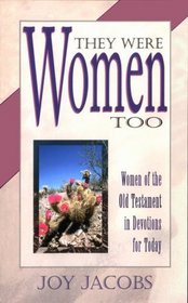 They Were Women Too: A Daily Devotional Based on the Women of the Old Testament