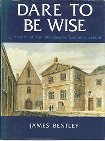 Dare to be Wise: A History of the Manchester Grammar School
