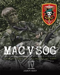 MAC V SOG Team History of a Clandestine Army (Volume 4)